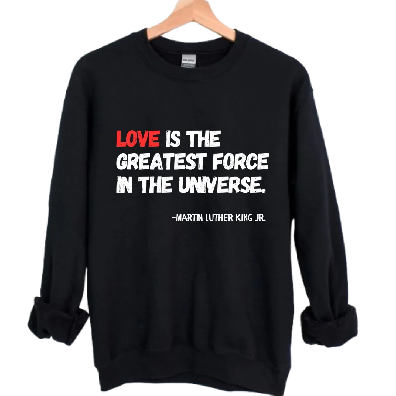 MLK Love is the Greatest Force Unisex Sweatshirt